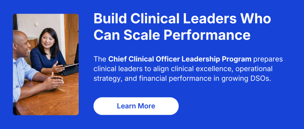 DSO Growth Strategy: The Future is Bright, But Value Levers are Changing Chief Clinical Officer Leadership Program CTA supporting DSO growth strategy through clinical leadership development
